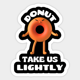 Donut take us lightly | Cute Donut Pun Sticker